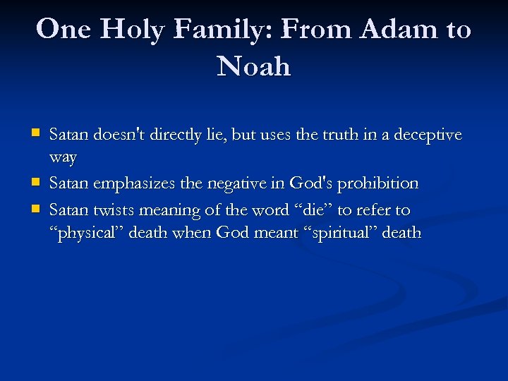 One Holy Family: From Adam to Noah n n n Satan doesn't directly lie,