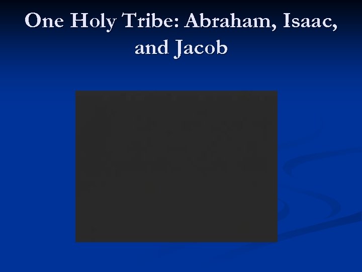 One Holy Tribe: Abraham, Isaac, and Jacob 