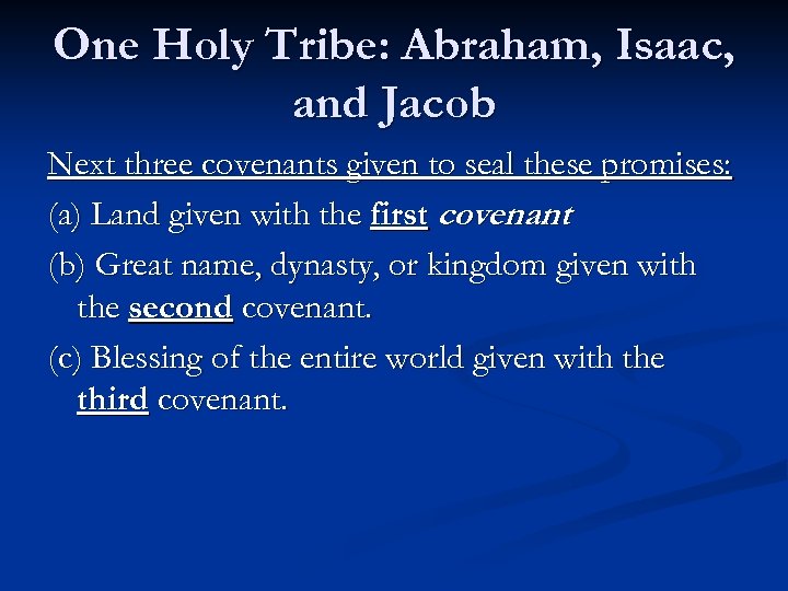 One Holy Tribe: Abraham, Isaac, and Jacob Next three covenants given to seal these