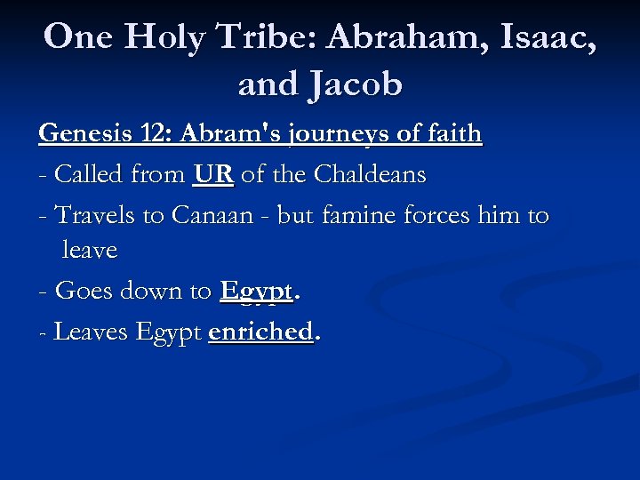 One Holy Tribe: Abraham, Isaac, and Jacob Genesis 12: Abram's journeys of faith -