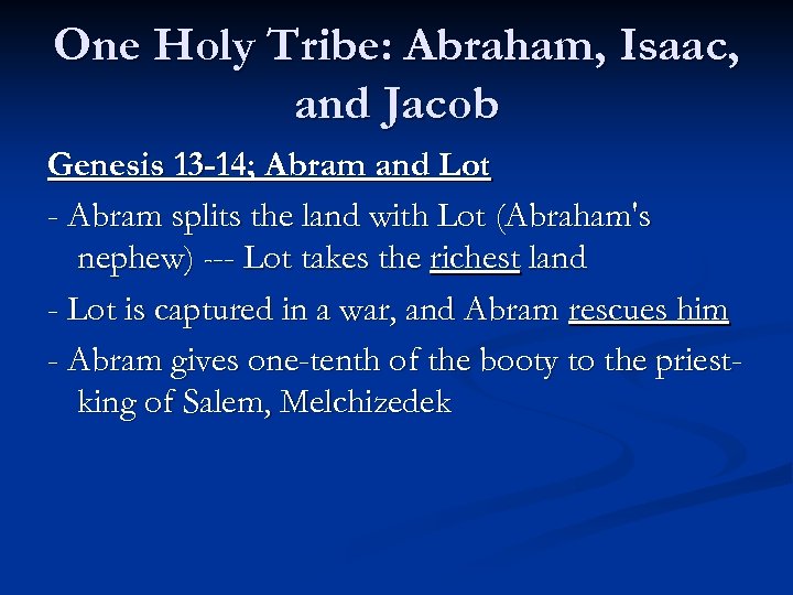 One Holy Tribe: Abraham, Isaac, and Jacob Genesis 13 -14; Abram and Lot -