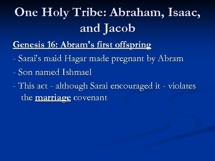 One Holy Tribe: Abraham, Isaac, and Jacob Genesis 16: Abram's first offspring - Sarai's
