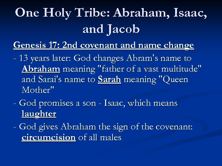 One Holy Tribe: Abraham, Isaac, and Jacob Genesis 17: 2 nd covenant and name