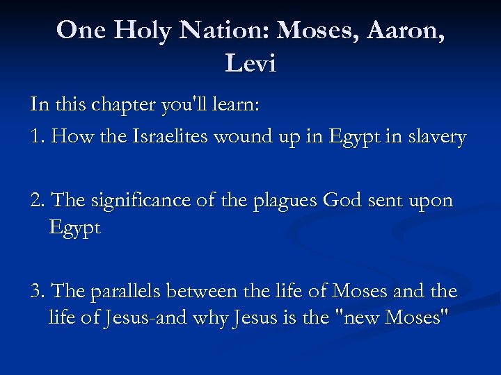 One Holy Nation: Moses, Aaron, Levi In this chapter you'll learn: 1. How the