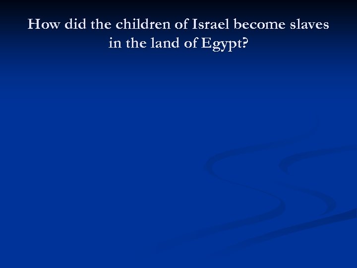 How did the children of Israel become slaves in the land of Egypt? 