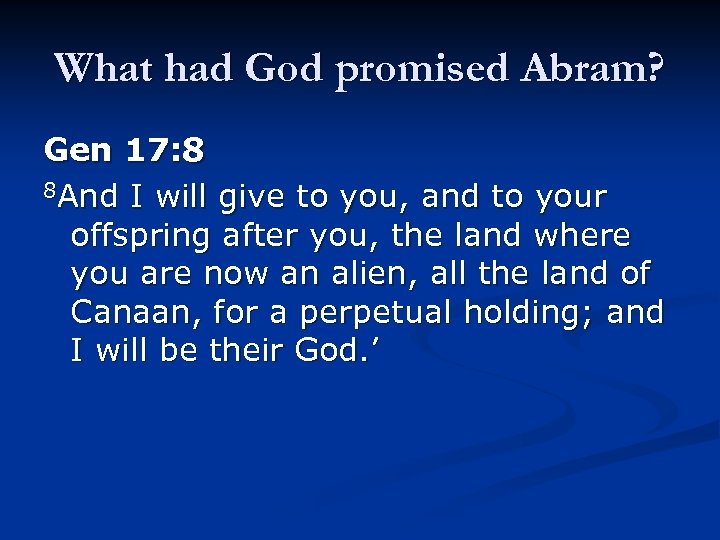 What had God promised Abram? Gen 17: 8 8 And I will give to