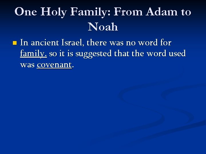 One Holy Family: From Adam to Noah n In ancient Israel, there was no