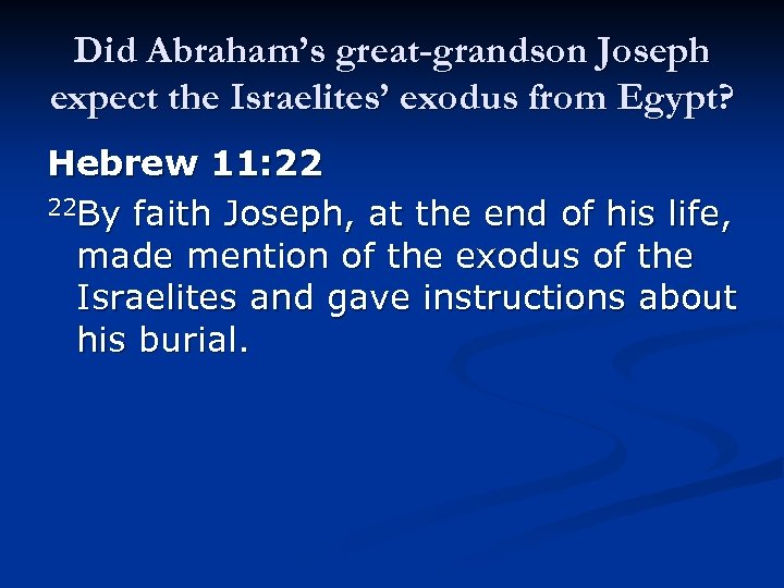 Did Abraham’s great-grandson Joseph expect the Israelites’ exodus from Egypt? Hebrew 11: 22 22