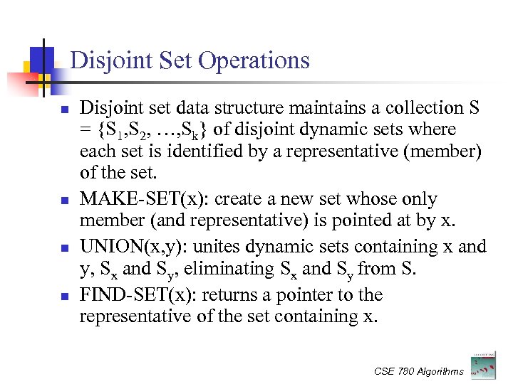 Disjoint Set Operations Disjoint set data structure maintains a collection S = {S 1,