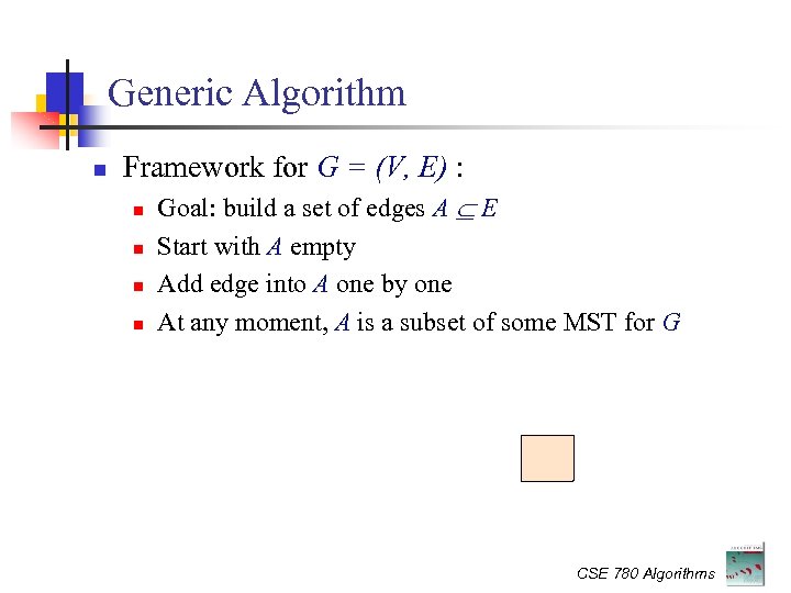 Generic Algorithm Framework for G = (V, E) : Goal: build a set of