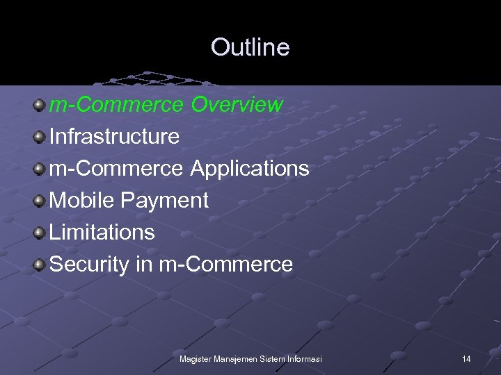Outline m-Commerce Overview Infrastructure m-Commerce Applications Mobile Payment Limitations Security in m-Commerce Magister Manajemen