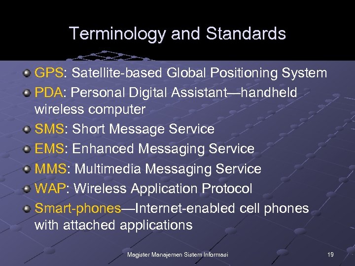 Terminology and Standards GPS: Satellite-based Global Positioning System PDA: Personal Digital Assistant—handheld wireless computer