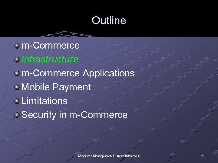 Outline m-Commerce Infrastructure m-Commerce Applications Mobile Payment Limitations Security in m-Commerce Magister Manajemen Sistem