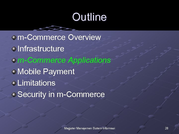 Outline m-Commerce Overview Infrastructure m-Commerce Applications Mobile Payment Limitations Security in m-Commerce Magister Manajemen