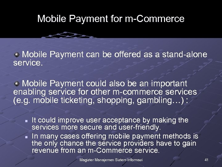Mobile Payment for m-Commerce Mobile Payment can be offered as a stand-alone service. Mobile