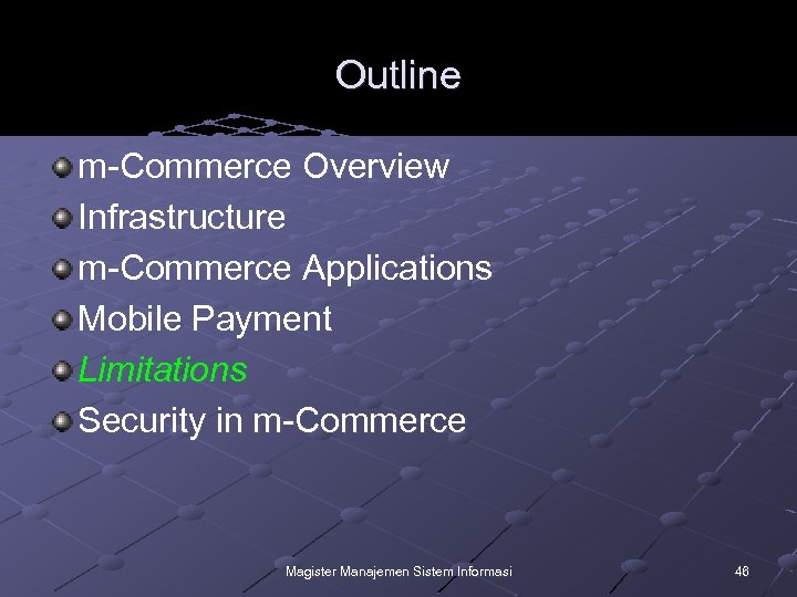 Outline m-Commerce Overview Infrastructure m-Commerce Applications Mobile Payment Limitations Security in m-Commerce Magister Manajemen