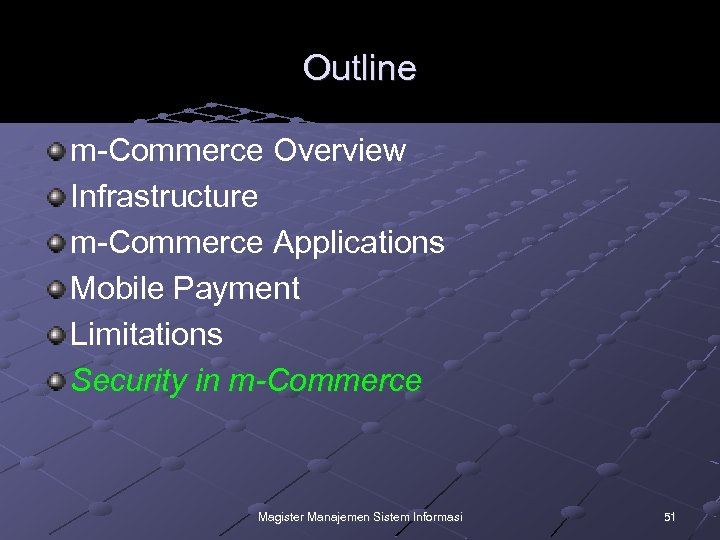 Outline m-Commerce Overview Infrastructure m-Commerce Applications Mobile Payment Limitations Security in m-Commerce Magister Manajemen