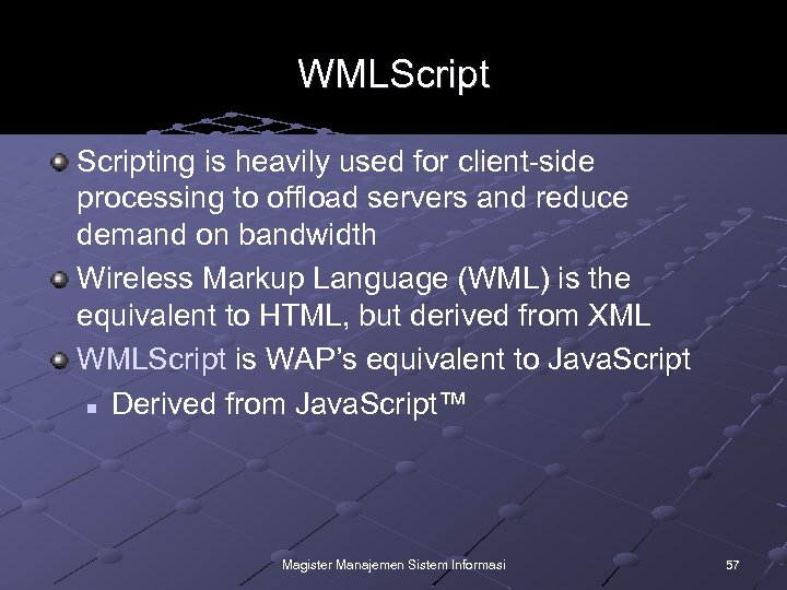 WMLScripting is heavily used for client-side processing to offload servers and reduce demand on