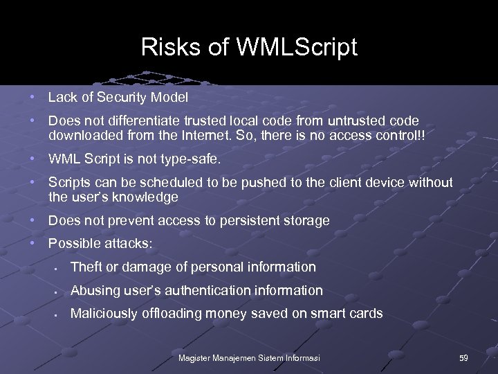 Risks of WMLScript • Lack of Security Model • Does not differentiate trusted local