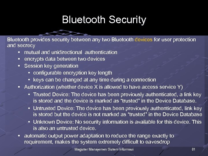 Bluetooth Security Bluetooth provides security between any two Bluetooth devices for user protection and