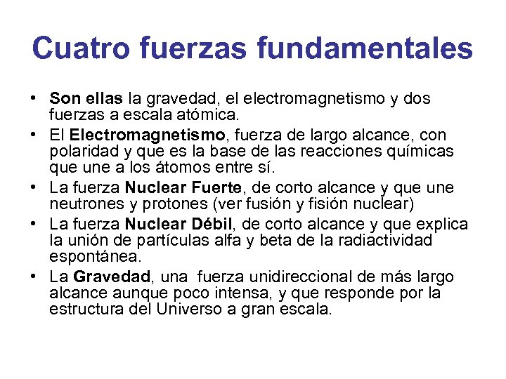 Cuatro fuerzas fundamentales • Son ellas la gravedad, el electromagnetismo y dos fuerzas a