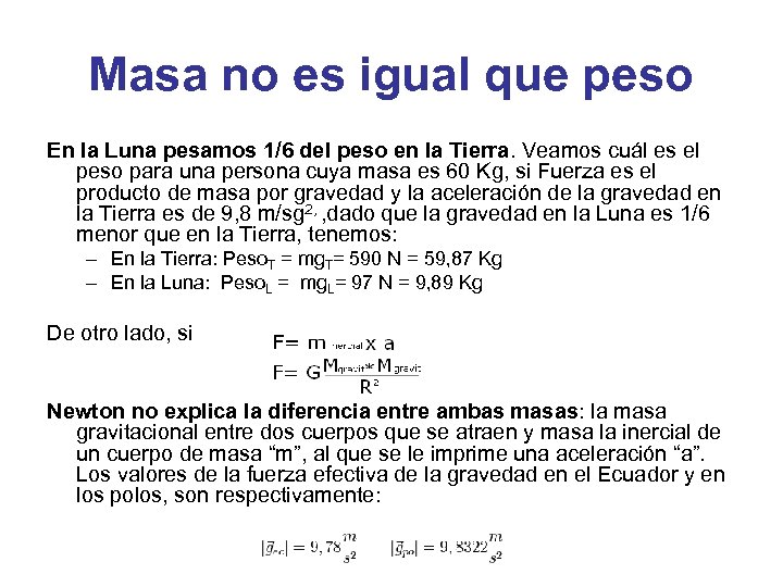 Masa no es igual que peso En la Luna pesamos 1/6 del peso en