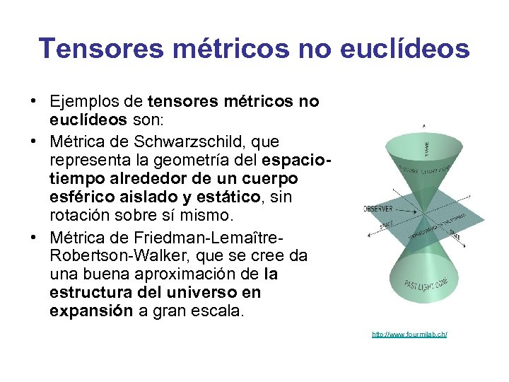 Tensores métricos no euclídeos • Ejemplos de tensores métricos no euclídeos son: • Métrica