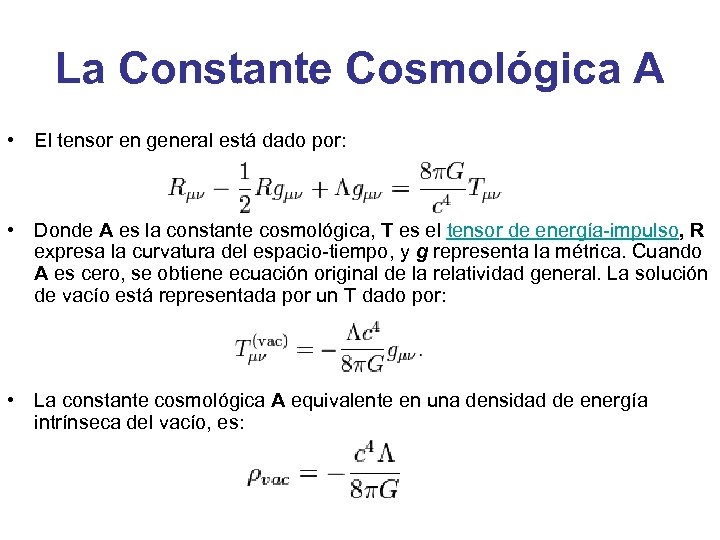 La Constante Cosmológica A • El tensor en general está dado por: • Donde