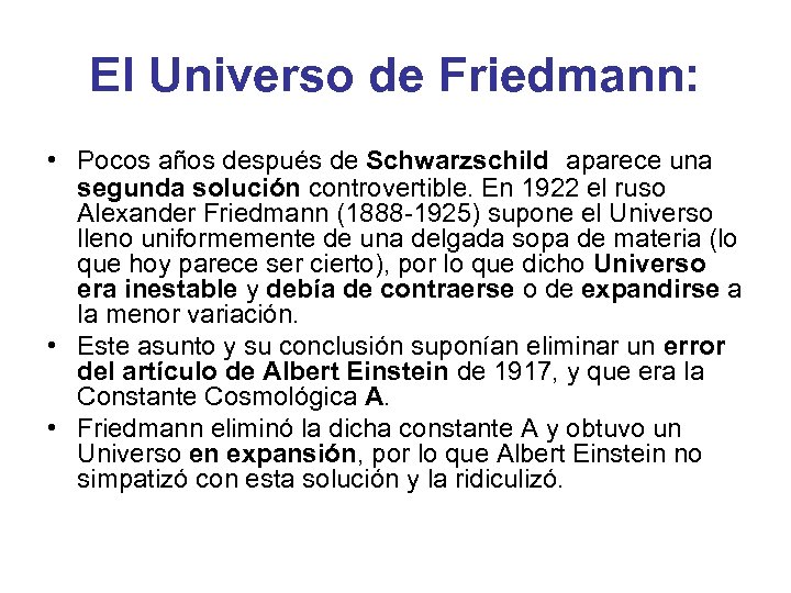 El Universo de Friedmann: • Pocos años después de Schwarzschild aparece una segunda solución