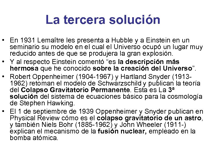 La tercera solución • En 1931 Lemaître les presenta a Hubble y a Einstein