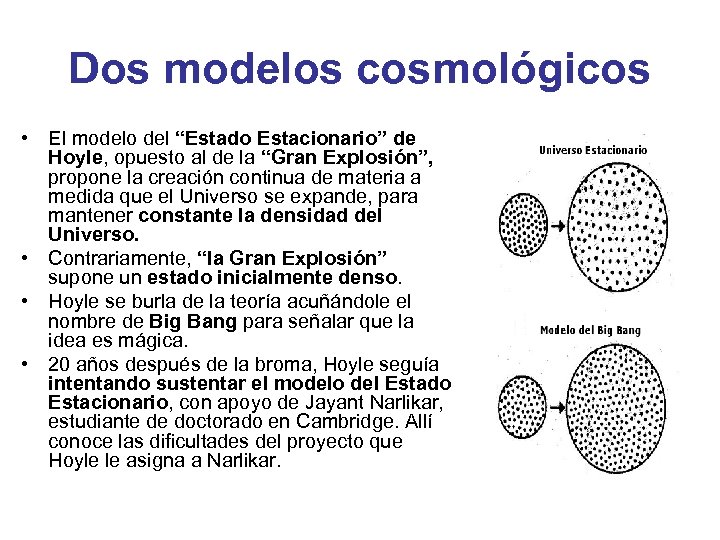 Dos modelos cosmológicos • El modelo del “Estado Estacionario” de Hoyle, opuesto al de