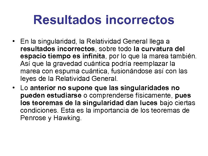 Resultados incorrectos • En la singularidad, la Relatividad General llega a resultados incorrectos, sobre