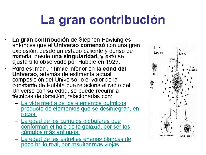 La gran contribución • La gran contribución de Stephen Hawking es entonces que el