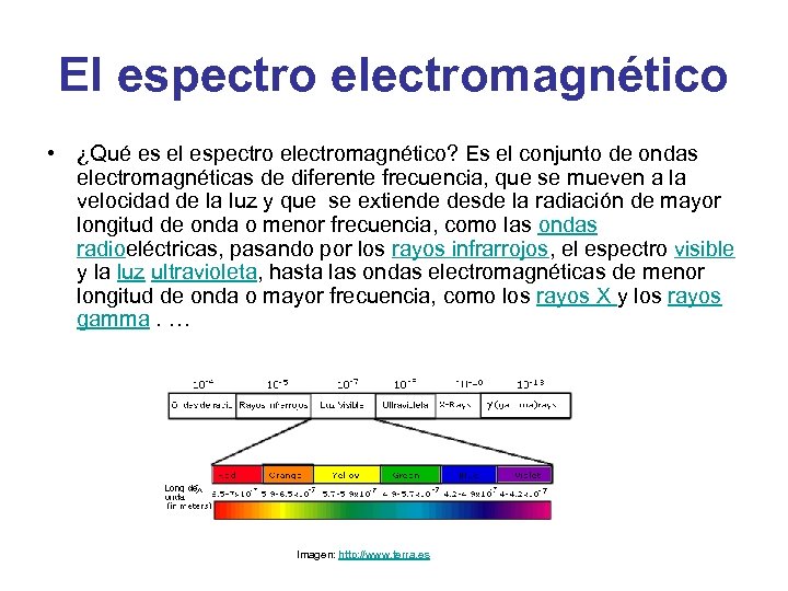 El espectro electromagnético • ¿Qué es el espectro electromagnético? Es el conjunto de ondas