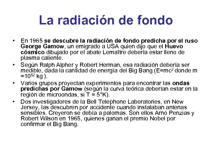 La radiación de fondo • En 1965 se descubre la radiación de fondo predicha