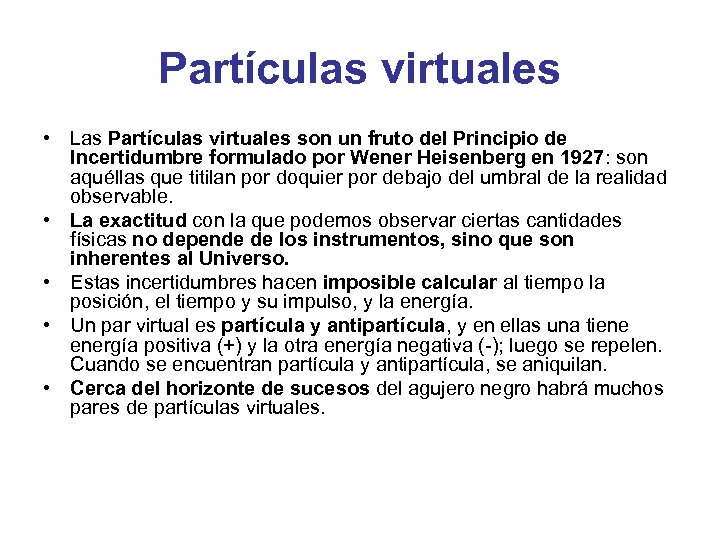 Partículas virtuales • Las Partículas virtuales son un fruto del Principio de Incertidumbre formulado