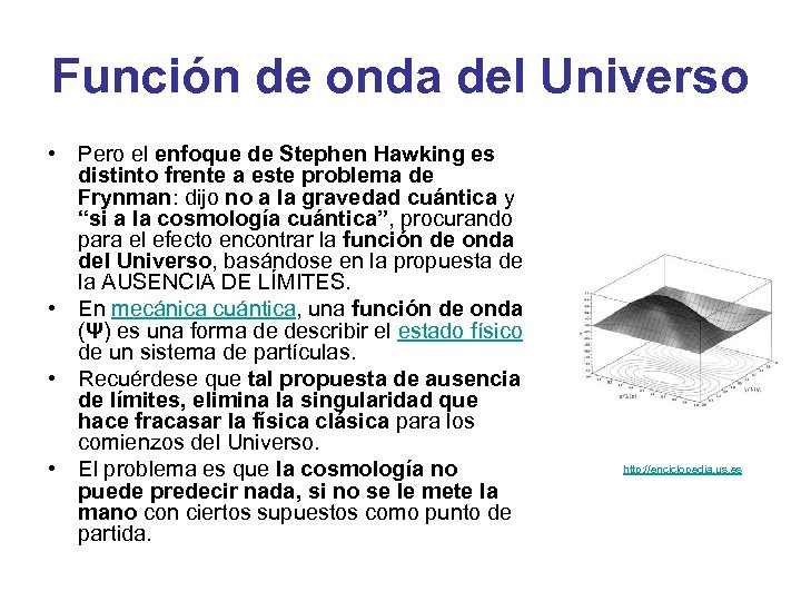 Función de onda del Universo • Pero el enfoque de Stephen Hawking es distinto