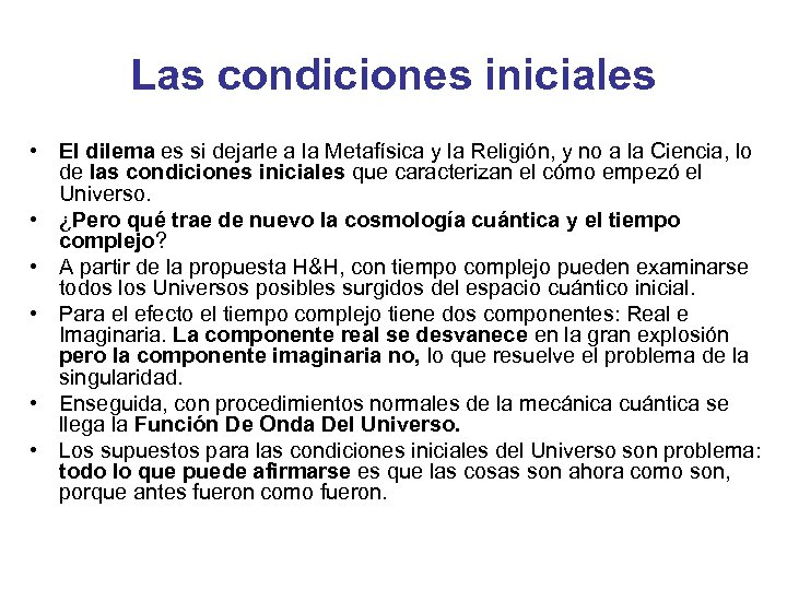 Las condiciones iniciales • El dilema es si dejarle a la Metafísica y la