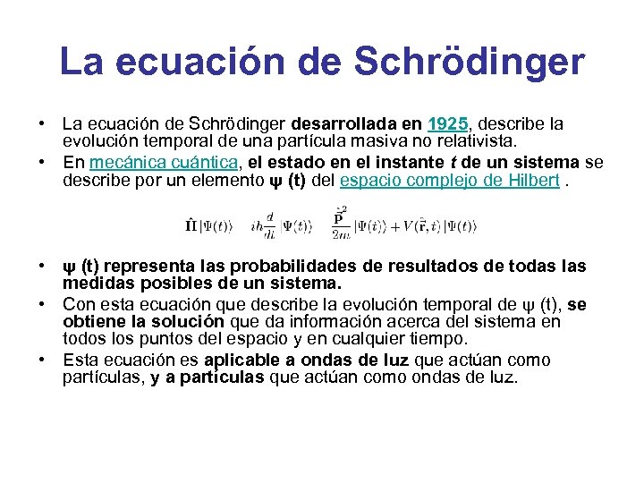 La ecuación de Schrödinger • La ecuación de Schrödinger desarrollada en 1925, describe la