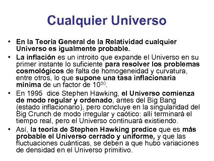 Cualquier Universo • En la Teoría General de la Relatividad cualquier Universo es igualmente