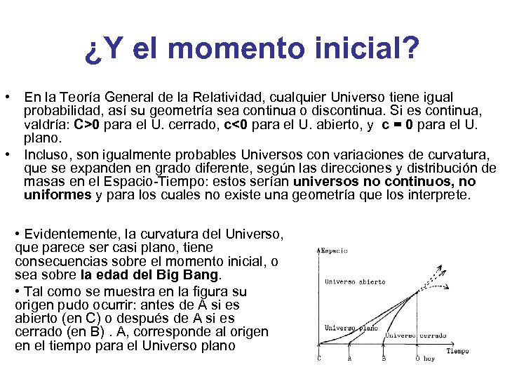 ¿Y el momento inicial? • En la Teoría General de la Relatividad, cualquier Universo