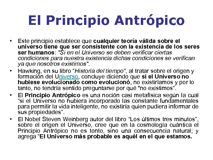 El Principio Antrópico • Este principio establece que cualquier teoría válida sobre el universo