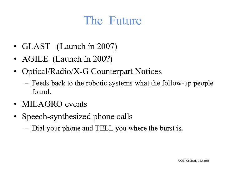 The Future • GLAST (Launch in 2007) • AGILE (Launch in 200? ) •