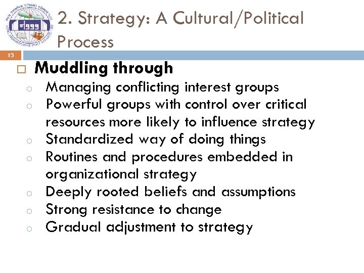 2. Strategy: A Cultural/Political Process 13 o o o o Muddling through Managing conflicting