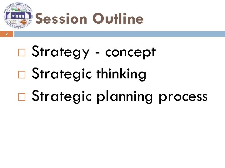 Session Outline 2 Strategy - concept Strategic thinking Strategic planning process 