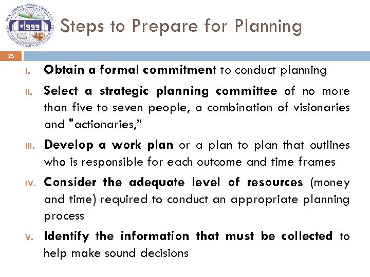 Steps to Prepare for Planning 25 I. II. IV. Obtain a formal commitment to