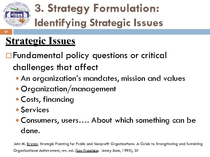 3. Strategy Formulation: Identifying Strategic Issues 37 Strategic Issues Fundamental policy questions or critical