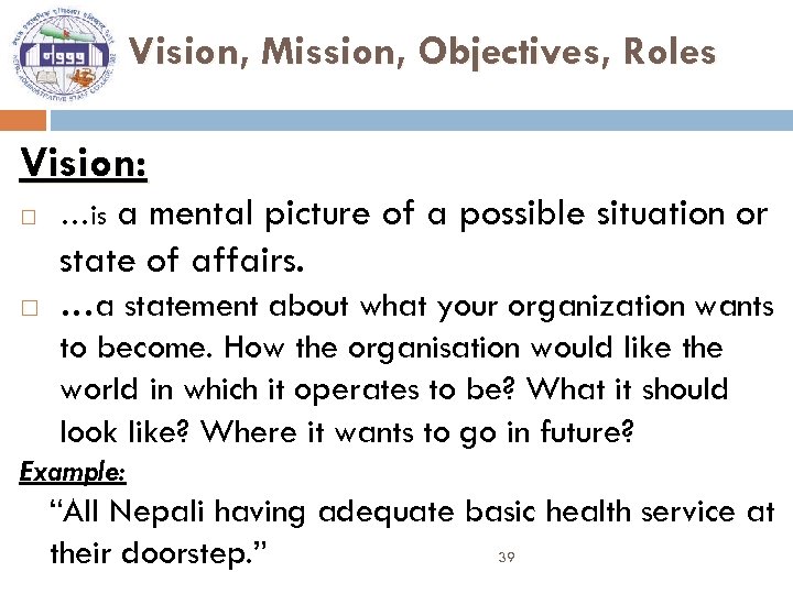 Vision, Mission, Objectives, Roles Vision: …is a mental picture of a possible situation or