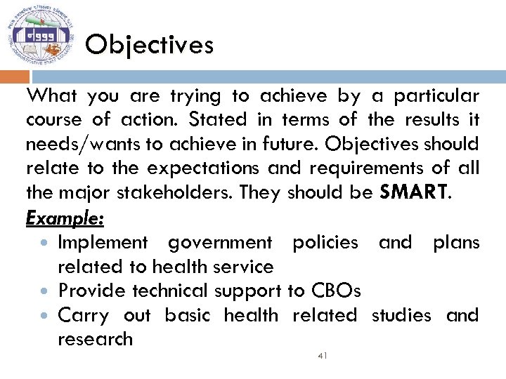 Objectives What you are trying to achieve by a particular course of action. Stated