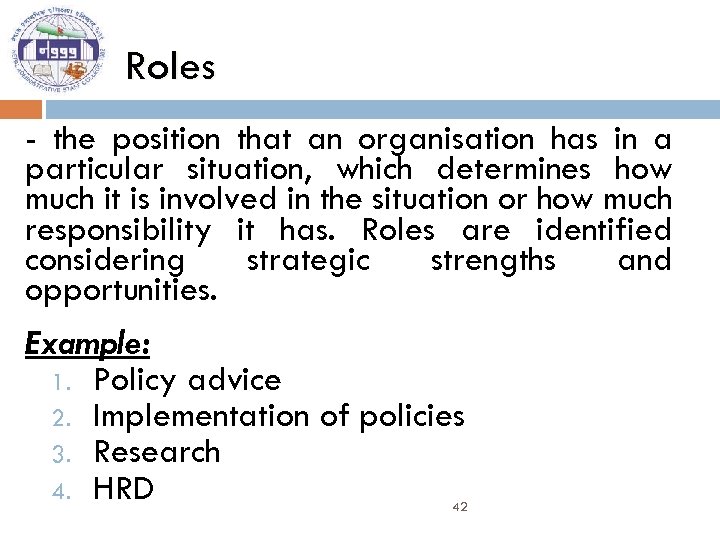 Roles - the position that an organisation has in a particular situation, which determines